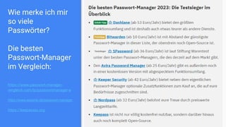 Wie merke ich mir
so viele
Passwörter?
Die besten
Passwort-Manager
im Vergleich:
https://www.passwort-manager-
vergleich.com/lp/passwortmanager-a
https://www.experte.de/passwort-manager
https://keepassxc.org
8
 