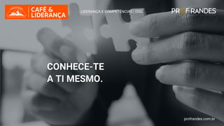 profrandes.com.br
CONHECE-TE
A TI MESMO.
LIDERANÇA E COMPETÊNCIAS | DISC
profrandes.com.br
 