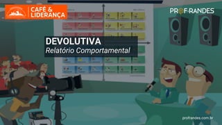 profrandes.com.br
DEVOLUTIVA
Relatório Comportamental
profrandes.com.br
 