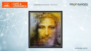 profrandes.com.br
LIDERANÇA E ESTILOS | SERVIDOR
 