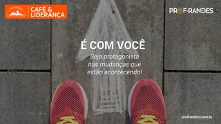 profrandes.com.br
Seja protagonista
nas mudanças que
estão acontecendo!
É COM VOCÊ
profrandes.com.br
profrandes.com.br
 