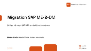 www.t-h.de
info@t-h.de
13.07.2023
Markus Schäfer | Head of Digital Strategy & Innovation
Sicher mit dem SAP MES in die Cloud migrieren.
Migration SAP ME-2-DM
 