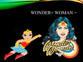WONDER+ WOMAN =