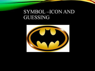SYMBOL –ICON AND
GUESSING
