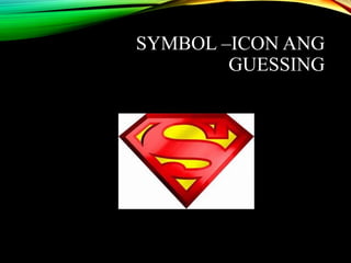 SYMBOL –ICON ANG
GUESSING