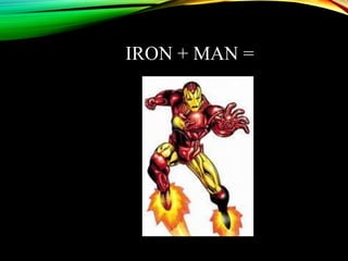 IRON + MAN =