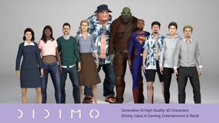 Generative-AI High-Quality 3D Characters
Driving Value in Gaming, Entertainment & Retail
 