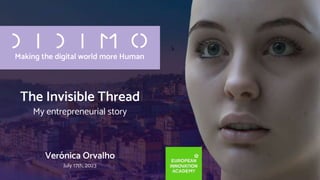July 17th, 2023
Verónica Orvalho
Making the digital world more Human
The Invisible Thread
My entrepreneurial story
 