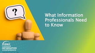 What Information
Professionals Need
to Know
Image Source: Microsoft Stock Images
 