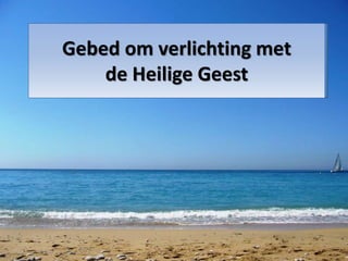 Gebed om verlichting met
de Heilige Geest
 