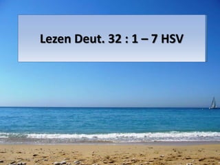 Lezen Deut. 32 : 1 – 7 HSV
 