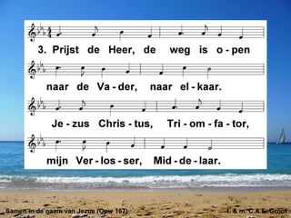 Samen in de naam van Jezus (Opw 167) t. & m. C.A.E. Groot
 