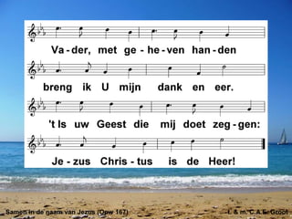 Samen in de naam van Jezus (Opw 167) t. & m. C.A.E. Groot
 