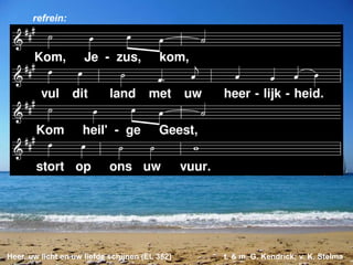 Heer, uw licht en uw liefde schijnen (EL 382) t. & m. G. Kendrick; v. K. Stelma
refrein:
 