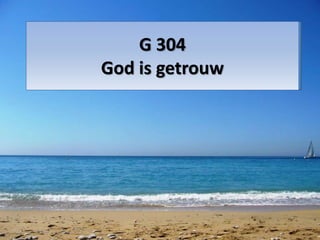 G 304
God is getrouw
 