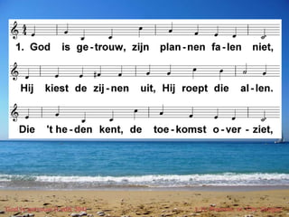God is getrouw (LvdK 304) t. H. Pierson; m. Chr. Gregor
 