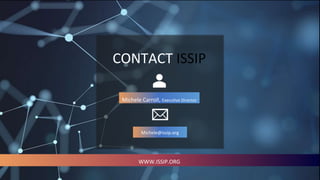 WWW.ISSIP.ORG
CONTACT ISSIP
Michele Carroll, Executive Director
Michele@issip.org
 