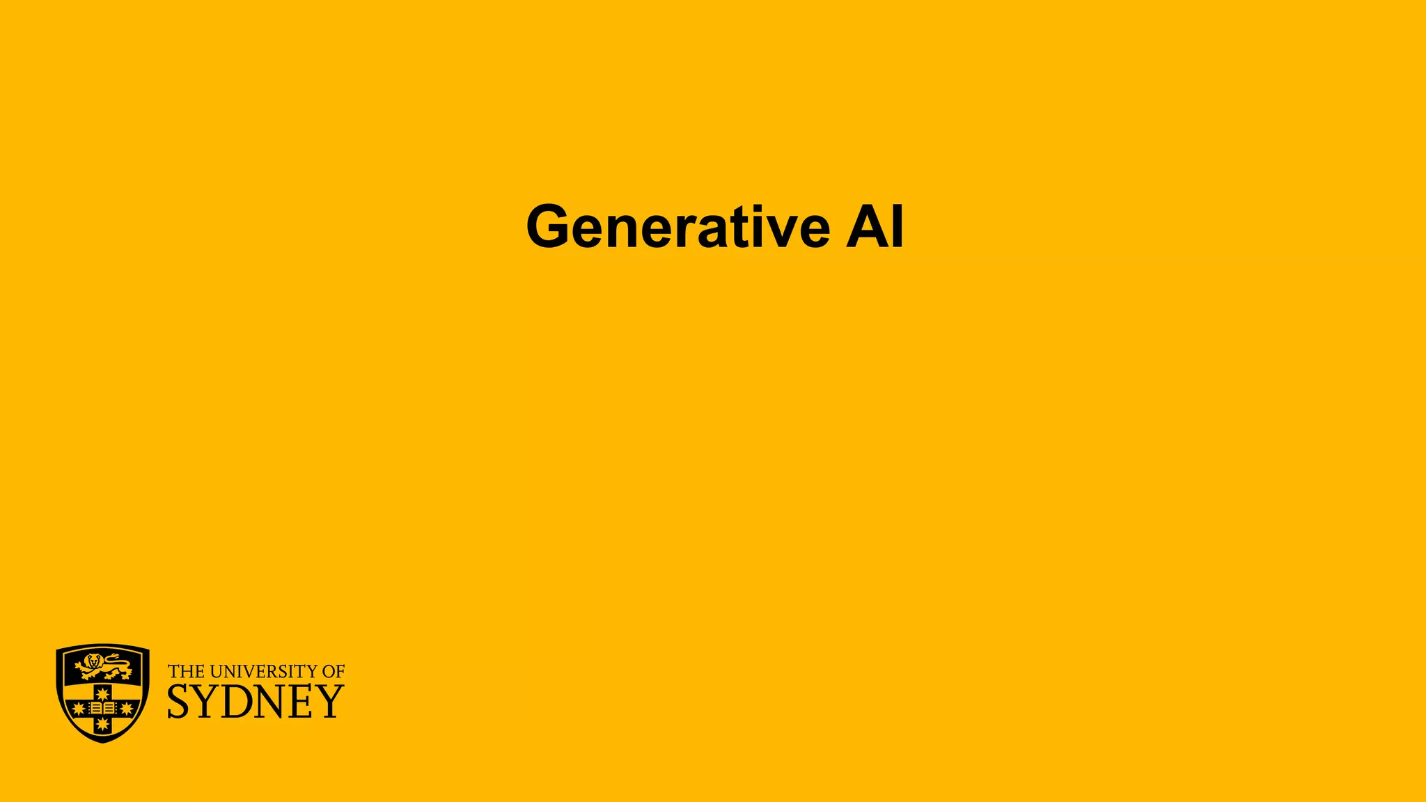 The University of Sydney
Generative AI
 