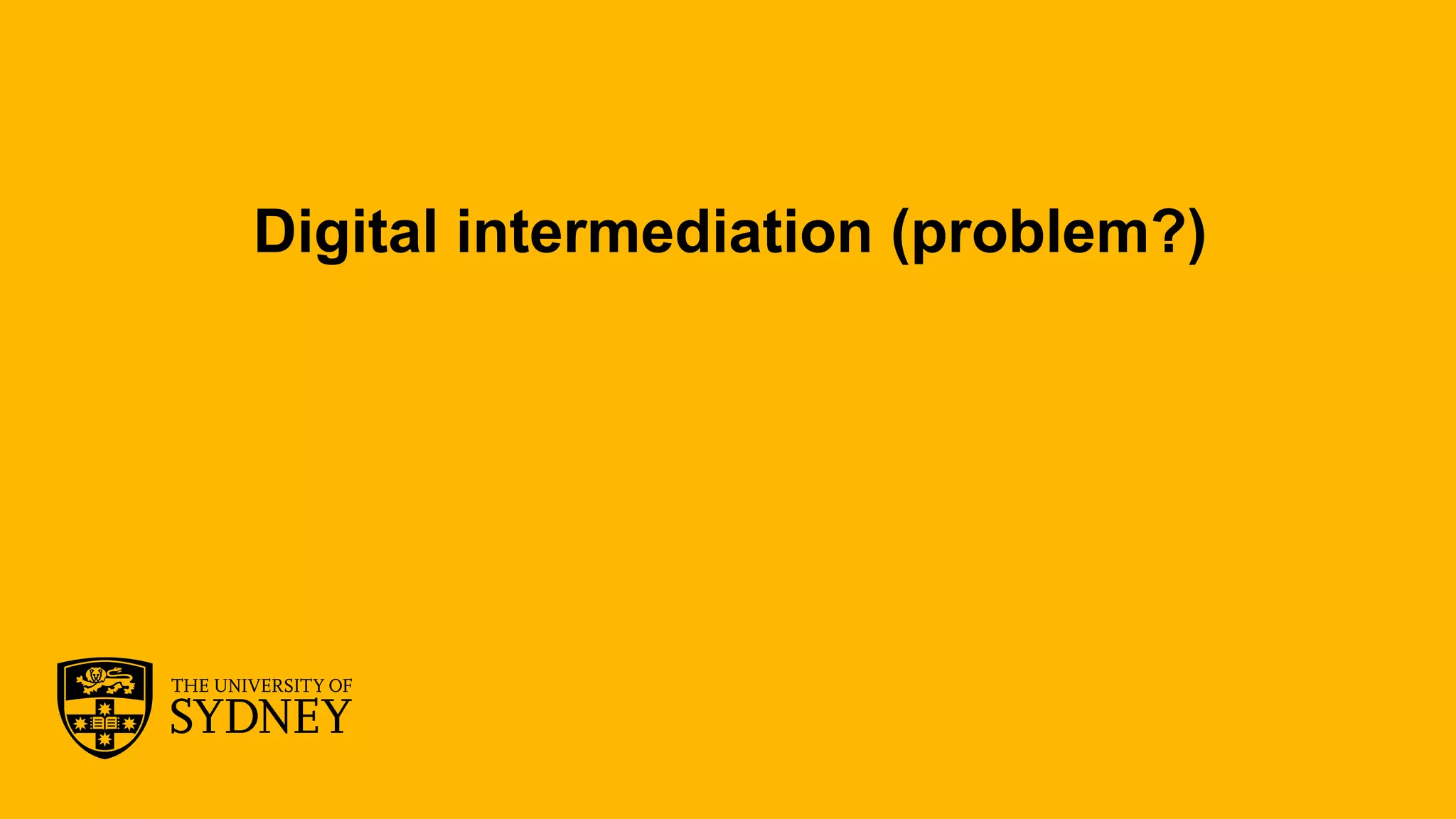 The University of Sydney
Digital intermediation (problem?)
 