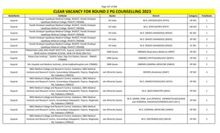 Page 147 of 696
StateName Institute Quota Branch Category TotalSeats
CLEAR VACANCY FOR ROUND 2 PG COUNSELLING 2023
Gujarat
Pandit Dindayal Upadhyay Medical College, RAJKOT, Pandit Dindayal
Upadhyay Medical College, RAJKOT (700368)
All India M.D. (PHYSIOLOGY) (PHYS) OP NO 1
Gujarat
Pandit Dindayal Upadhyay Medical College, RAJKOT, Pandit Dindayal
Upadhyay Medical College, RAJKOT (700368)
All India M.D. (PSYCHIATRY) (PSYY) EW NO 1
Gujarat
Pandit Dindayal Upadhyay Medical College, RAJKOT, Pandit Dindayal
Upadhyay Medical College, RAJKOT (700368)
All India M.D. (RADIO-DIAGNOSIS) (RADD) BC NO 1
Gujarat
Pandit Dindayal Upadhyay Medical College, RAJKOT, Pandit Dindayal
Upadhyay Medical College, RAJKOT (700368)
All India M.D. (RADIO-DIAGNOSIS) (RADD) OP NO 2
Gujarat
Pandit Dindayal Upadhyay Medical College, RAJKOT, Pandit Dindayal
Upadhyay Medical College, RAJKOT (700368)
All India M.D. (RADIO-DIAGNOSIS) (RADD) SC NO 1
Gujarat
PRANAYAM LUNG AND HEART INSTITUTE, Gujarat, LAKULESH PARK SOCIETY
NEAR SADHU VASWANI SCHOOL, NEW VIP ROAD (901751)
DNB Quota (NBEMS) Respiratory Medicine (DREP) OP NO 1
Gujarat
Rotary Eye Institute, , Dudhia Talao, Opp Fire Station, Navsari - 396445
(700684)
DNB Quota (NBEMS) OPHTHALMOLOGY (DOPH) OP NO 1
Gujarat SAL Hospital and Medical Institute,, drharsha@salhospital.com (700685) DNB Quota (NBEMS) GENERAL MEDICINE (DMED) OP NO 2
Gujarat
SBKS Medical College and Research Centre, Vadodara, SBKS Medical
Institute and Research Centre, Sumandeep Vidyapeeth, Piparia, Waghodia
Rd, Vadodara (700423)
Jain Minority Quota MD/MS (Anatomy) (ANAT) OP NO 3
Gujarat
SBKS Medical College and Research Centre, Vadodara, SBKS Medical
Institute and Research Centre, Sumandeep Vidyapeeth, Piparia, Waghodia
Rd, Vadodara (700423)
Jain Minority Quota M.D. (ANAESTHESIOLOGY) (ASTH) OP NO 1
Gujarat
SBKS Medical College and Research Centre, Vadodara, SBKS Medical
Institute and Research Centre, Sumandeep Vidyapeeth, Piparia, Waghodia
Rd, Vadodara (700423)
Jain Minority Quota M.D. (BIOCHEMISTRY) (BIOC) OP NO 1
Gujarat
SBKS Medical College and Research Centre, Vadodara, SBKS Medical
Institute and Research Centre, Sumandeep Vidyapeeth, Piparia, Waghodia
Rd, Vadodara (700423)
Jain Minority Quota
M.D. (DERM.,VENE. and LEPROSY)/ (DERMATOLOGY)/(SKIN
and VENEREAL DISEASES)/(VENEREOLOGY) (DV-L)
OP NO 1
Gujarat
SBKS Medical College and Research Centre, Vadodara, SBKS Medical
Institute and Research Centre, Sumandeep Vidyapeeth, Piparia, Waghodia
Rd, Vadodara (700423)
Jain Minority Quota M.D. (GENERAL MEDICINE) (GMED) OP NO 2
Gujarat
SBKS Medical College and Research Centre, Vadodara, SBKS Medical
Institute and Research Centre, Sumandeep Vidyapeeth, Piparia, Waghodia
Rd, Vadodara (700423)
Jain Minority Quota M.D. (MICROBIOLOGY) (MICR) OP NO 2
 