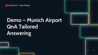 Demo – Munich Airport
QnA Tailored
Answering
5
5
 