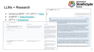 LLMs + Research
● Sentence-BERT / T5 / GPT-3 + Elicit
● SciBERT + Scite Assistant
● GPT-4 + Consensus
6
 
