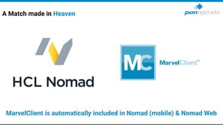 A Match made in Heaven
MarvelClient is automatically included in Nomad (mobile) & Nomad Web
 