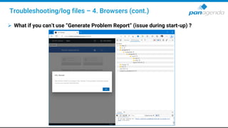 ➢ What if you can’t use “Generate Problem Report” (issue during start-up) ?
Troubleshooting/log files – 4. Browsers (cont.)
 