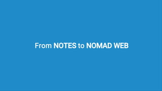 From NOTES to NOMAD WEB
 