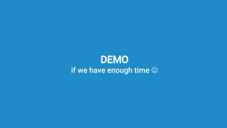 DEMO
if we have enough time ☺
 