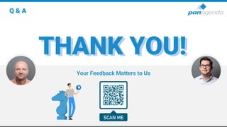 Your Feedback Matters to Us
THANK YOU!
THANK YOU!
Q & A
 