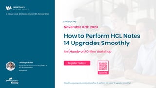 Christoph Adler
Head of Solution Consulting EMEA &
HCL Ambassador
panagenda
Register Today >
EXPERT TALKS
W E B I N A R S E R I E S
A Closer Look: HCL Notes 14 and HCL Nomad Web
How to Perform HCL Notes
14 Upgrades Smoothly
November 07th 2023
https://www.panagenda.com/webinars/how-to-perform-hcl-notes-14-upgrades-smoothly/
EPISODE #2
An (Hands-on) Online Workshop
 