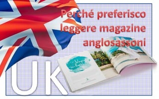 Perché preferisco leggere magazine anglosassoni