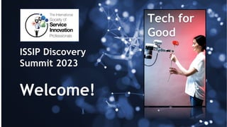 Tech for
Good
ISSIP Discovery
Summit 2023
Welcome!
 