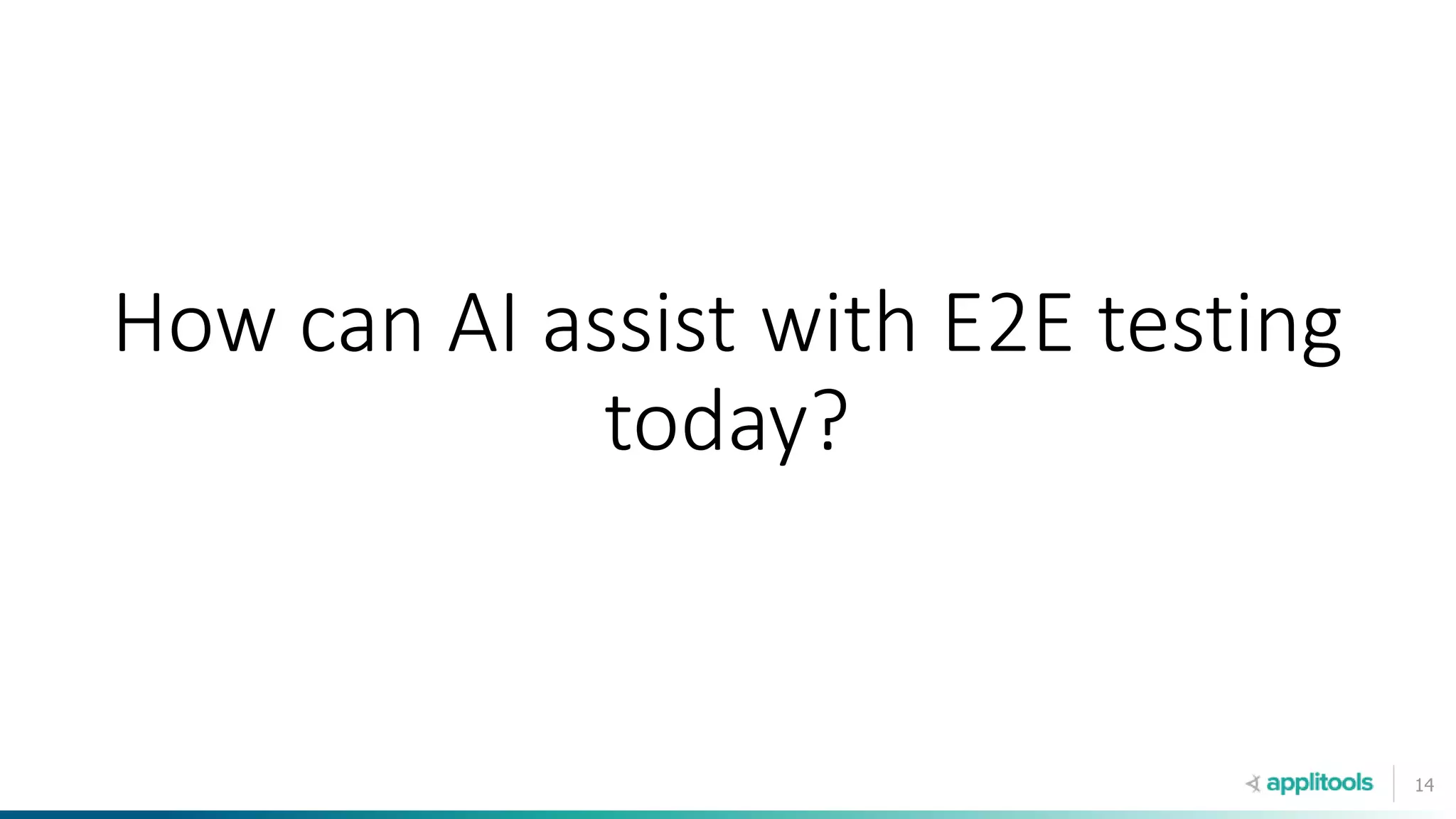 14
How can AI assist with E2E testing
today?
 