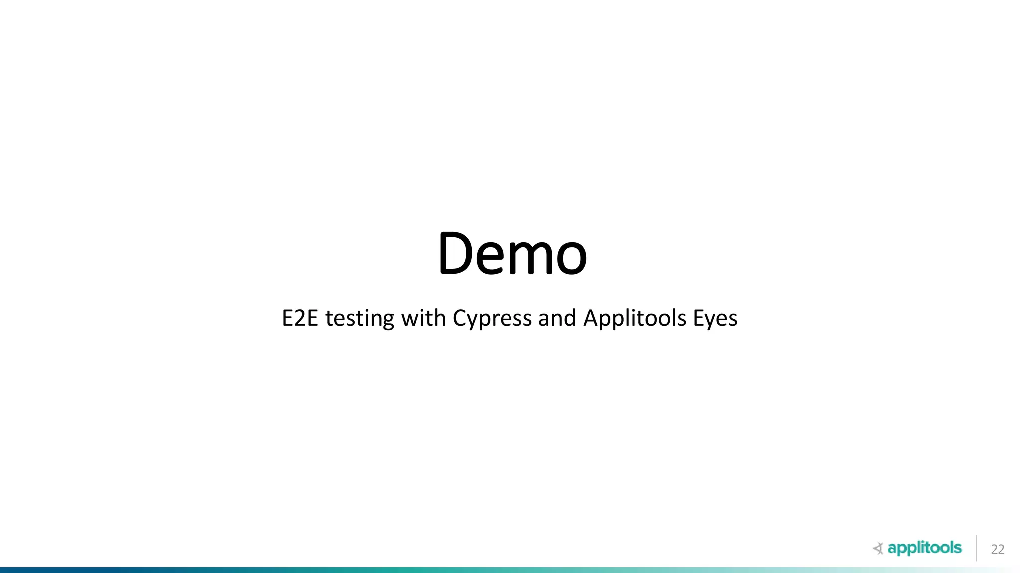 22
Demo
E2E testing with Cypress and Applitools Eyes
 