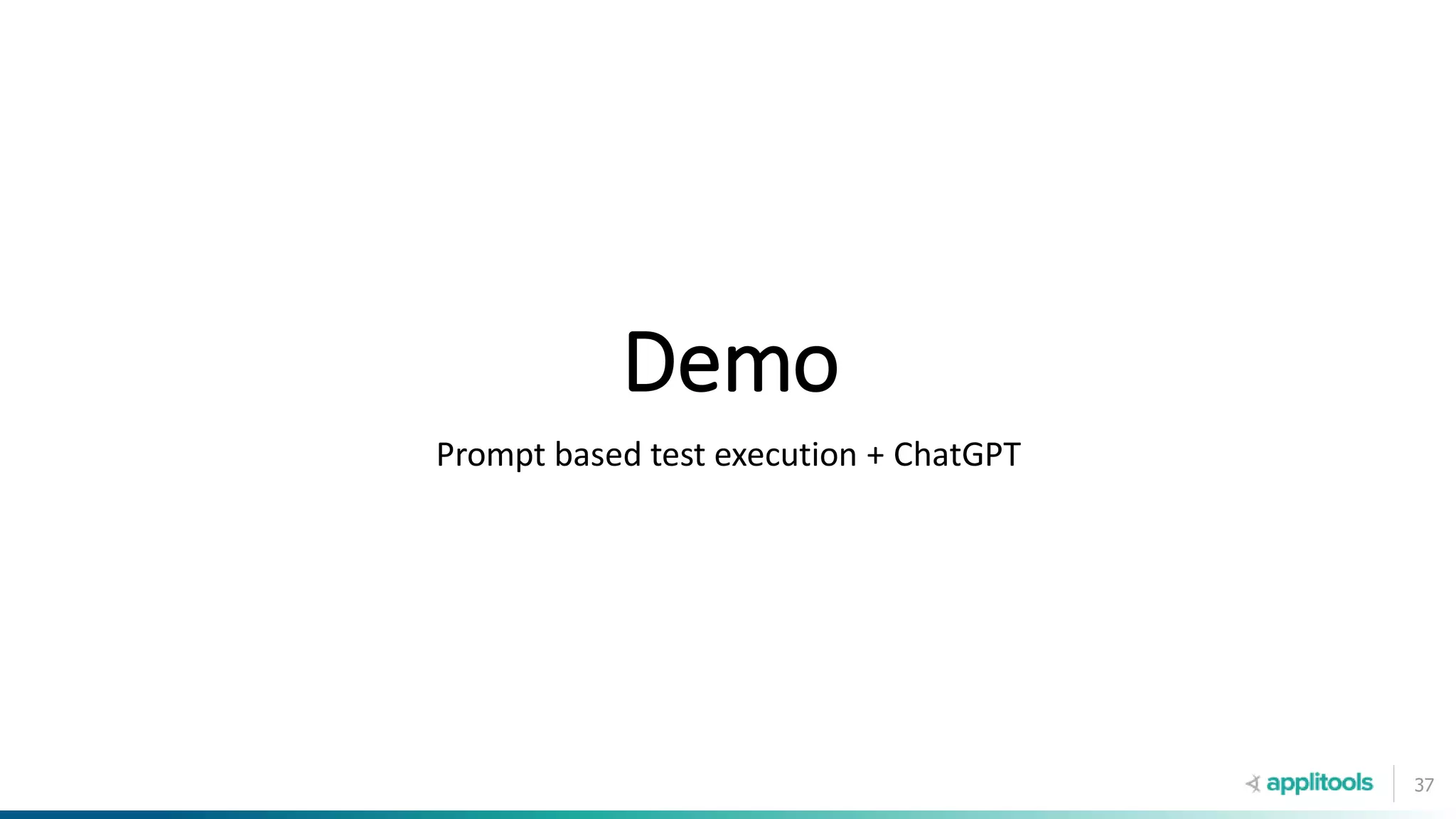 37
Demo
Prompt based test execution + ChatGPT
 