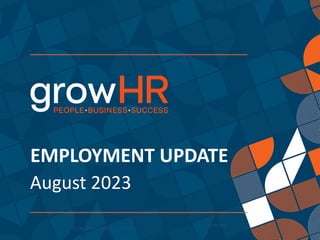 PEOPLE • BUSINESS • SUCCESS
11/09/202
3
1
EMPLOYMENT UPDATE
August 2023
 