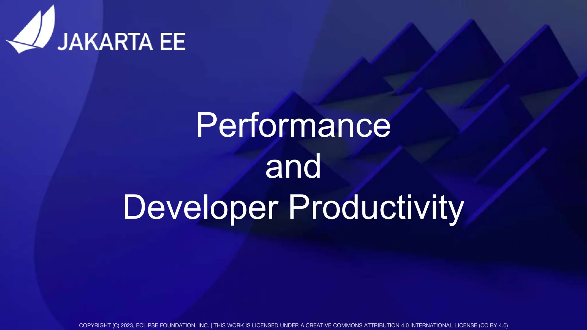 COPYRIGHT (C) 2022, ECLIPSE FOUNDATION, INC. | THIS WORK IS LICENSED UNDER A CREATIVE COMMONS ATTRIBUTION 4.0 INTERNATIONAL LICENSE (CC BY 4.0)
COPYRIGHT (C) 2023, ECLIPSE FOUNDATION, INC. | THIS WORK IS LICENSED UNDER A CREATIVE COMMONS ATTRIBUTION 4.0 INTERNATIONAL LICENSE (CC BY 4.0)
Performance
and
Developer Productivity
 