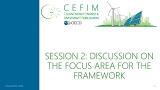 SESSION 2: DISCUSSION ON
THE FOCUS AREA FOR THE
FRAMEWORK
14
6 November 2023
 