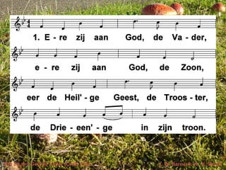 Ere zij aan God de Vader (LvdK 255) t. W. Barnard; m. H. Smart
 