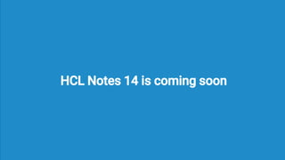 HCL Notes 14 is coming soon
 