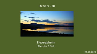 Efeziërs - 38
23-11-2023
Efeze-geheim
Efeziërs 3:3-6
 