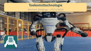Toekomsttechnologie
Markant Sleidinge – 27/11/2023
 