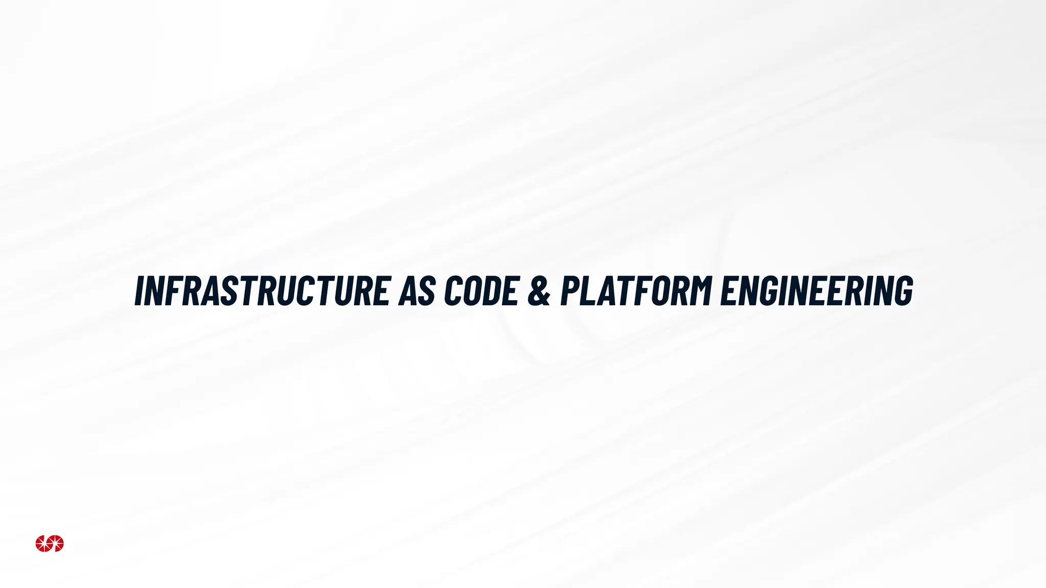 INFRASTRUCTURE AS CODE & PLATFORM ENGINEERING
 