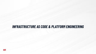 INFRASTRUCTURE AS CODE & PLATFORM ENGINEERING
 