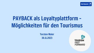 PAYBACK als Loyaltyplattform -
Möglichkeiten für den Tourismus
Torsten Maier
30.11.2023
 