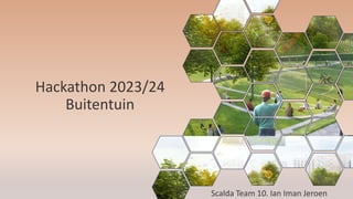 Hackathon 2023/24
Buitentuin
Scalda Team 10. Ian Iman Jeroen
 