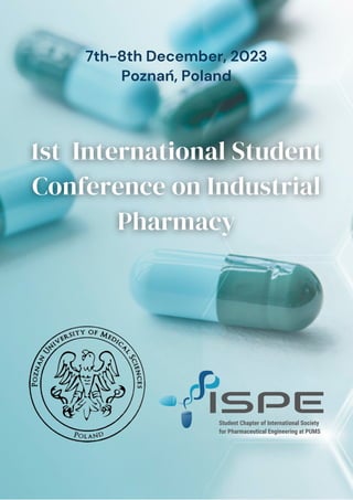 Student Chapter of International Society
for Pharmaceutical Engineering at PUMS
7th-8th December, 2023
Poznań, Poland
 