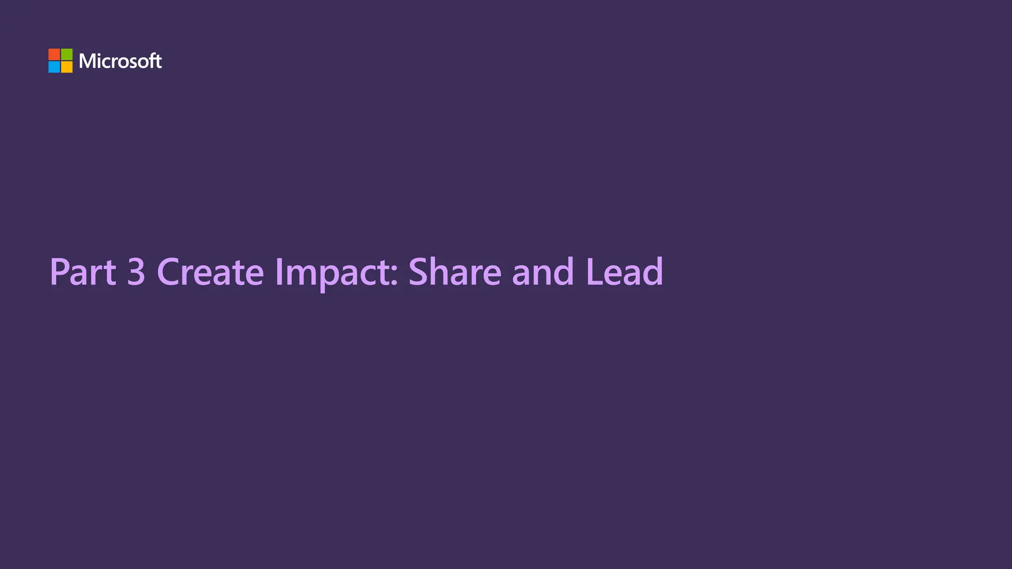 Part 3 Create Impact: Share and Lead
 